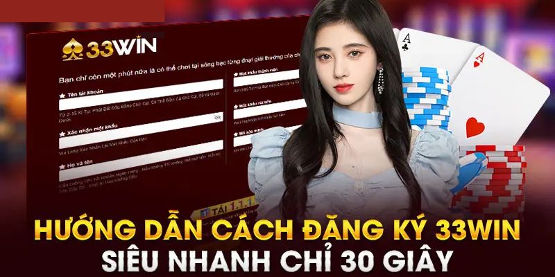 Hướng dẫn chi tiết quy trình đăng ký 33win