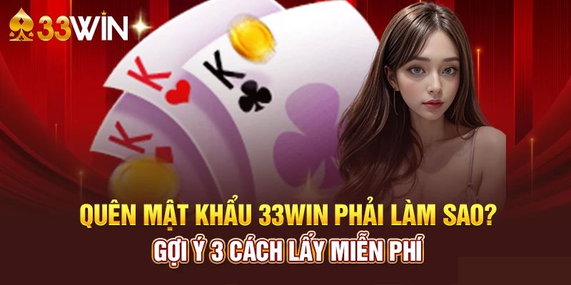 Khi nào cần lấy lại mật khẩu 33win