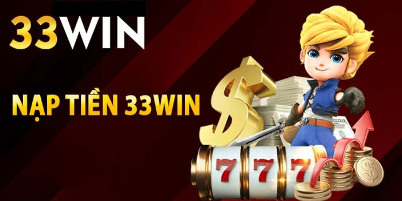 3 Lưu ý quan trọng khi nạp tiền 33win