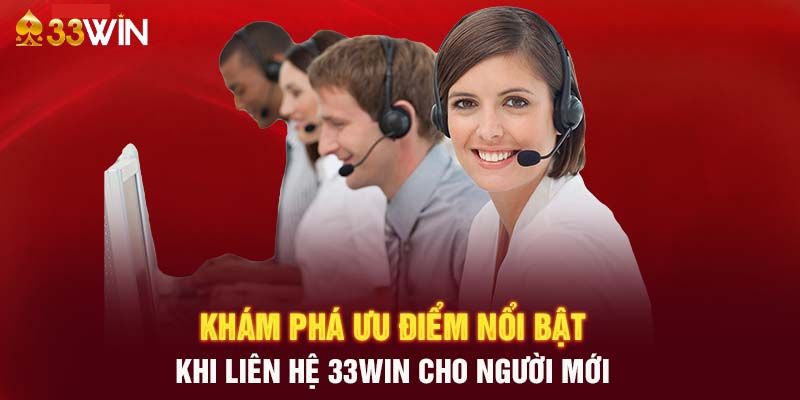 Một số điểm mạnh khi liên hệ 33win